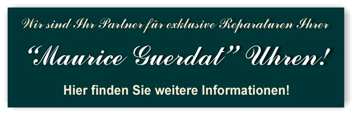 Erfahren Sie hier mehr �ber Reparaturen Ihrer MAURICE GUERDAT Uhren